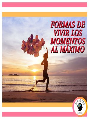 cover image of Formas De Vivir Los Momentos Al Máximo